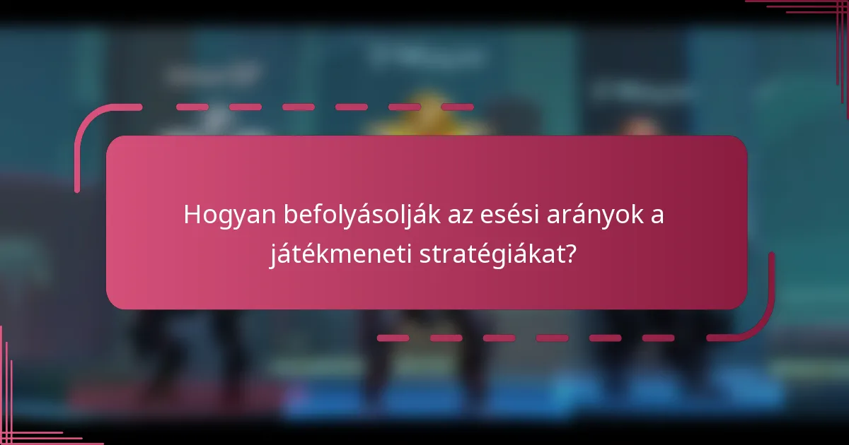 Hogyan befolyásolják az esési arányok a játékmeneti stratégiákat?