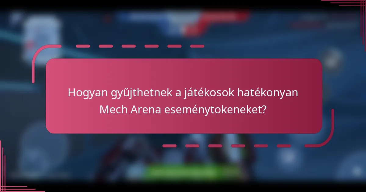 Hogyan gyűjthetnek a játékosok hatékonyan Mech Arena eseménytokeneket?