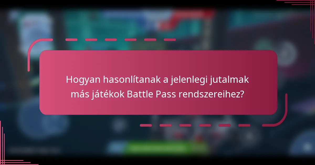 Hogyan hasonlítanak a jelenlegi jutalmak más játékok Battle Pass rendszereihez?