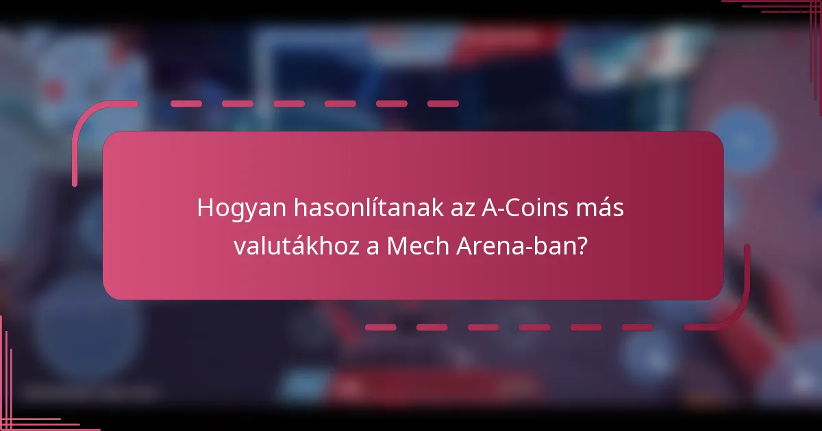 Hogyan hasonlítanak az A-Coins más valutákhoz a Mech Arena-ban?