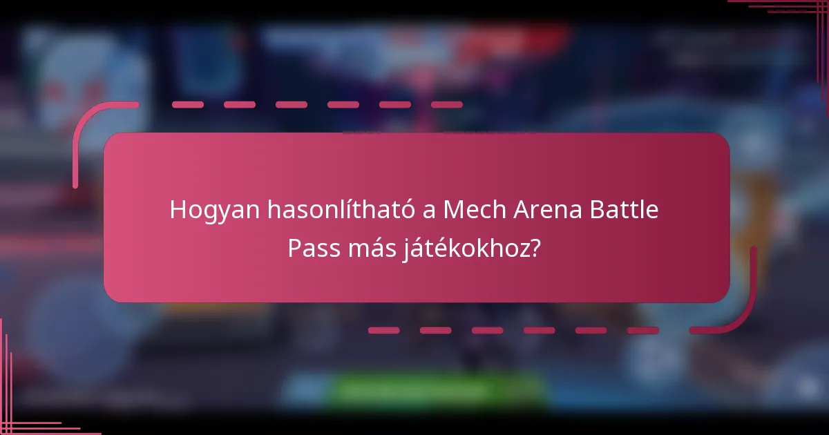 Hogyan hasonlítható a Mech Arena Battle Pass más játékokhoz?