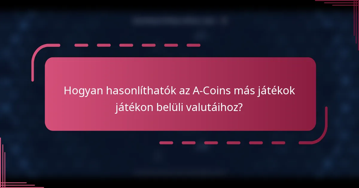 Hogyan hasonlíthatók az A-Coins más játékok játékon belüli valutáihoz?