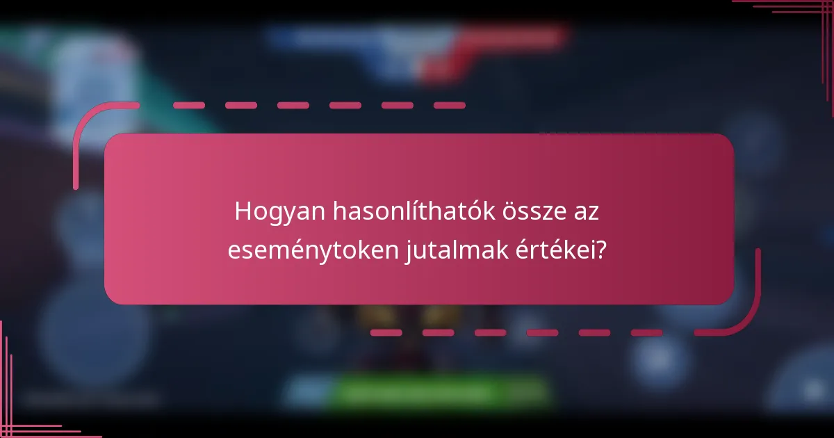 Hogyan hasonlíthatók össze az eseménytoken jutalmak értékei?