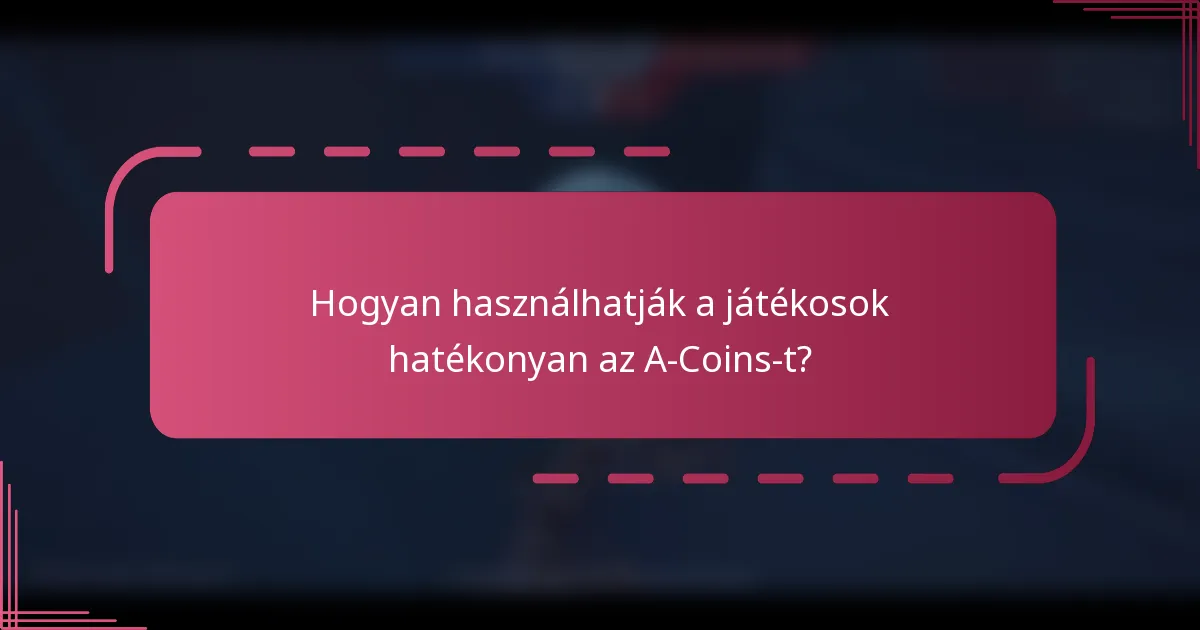 Hogyan használhatják a játékosok hatékonyan az A-Coins-t?