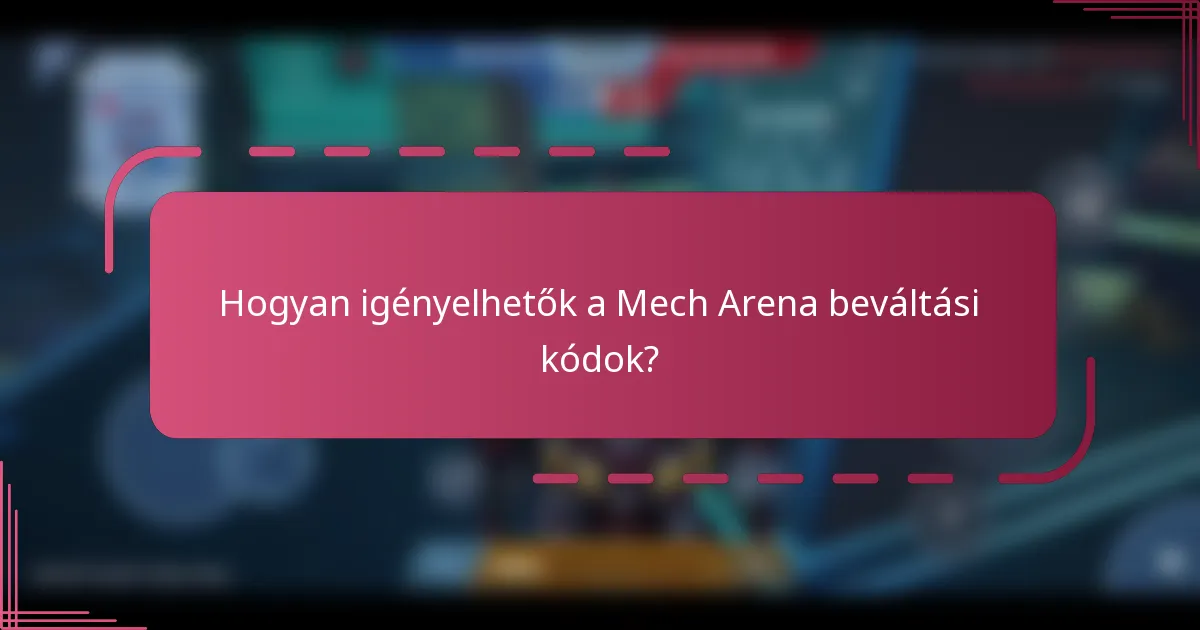 Hogyan igényelhetők a Mech Arena beváltási kódok?