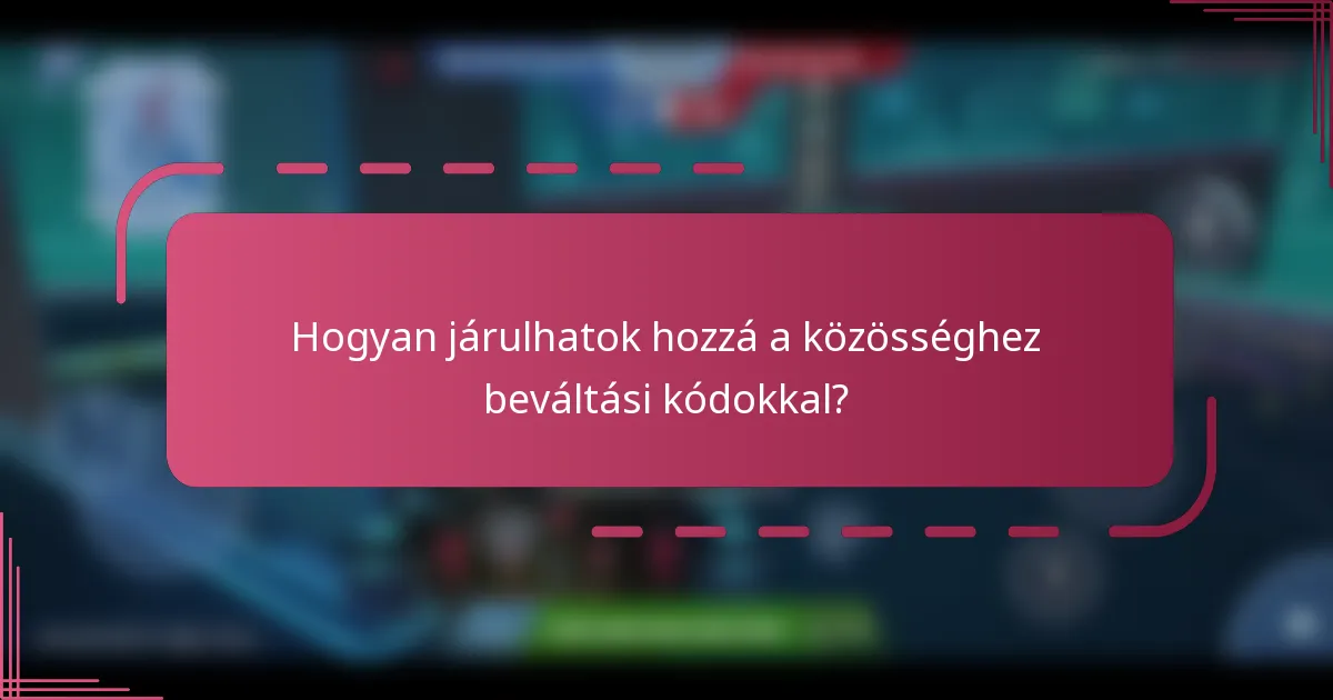 Hogyan járulhatok hozzá a közösséghez beváltási kódokkal?