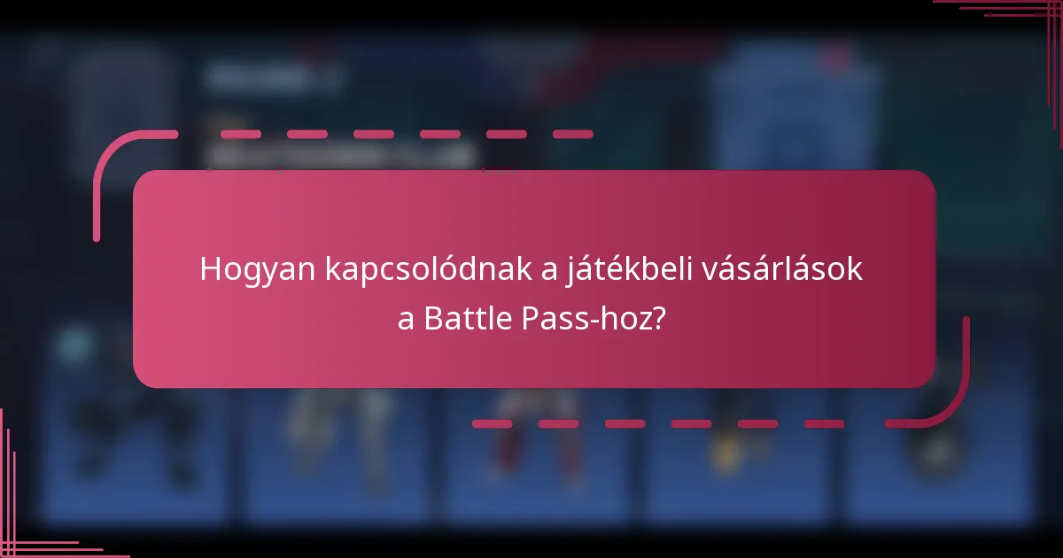 Hogyan kapcsolódnak a játékbeli vásárlások a Battle Pass-hoz?
