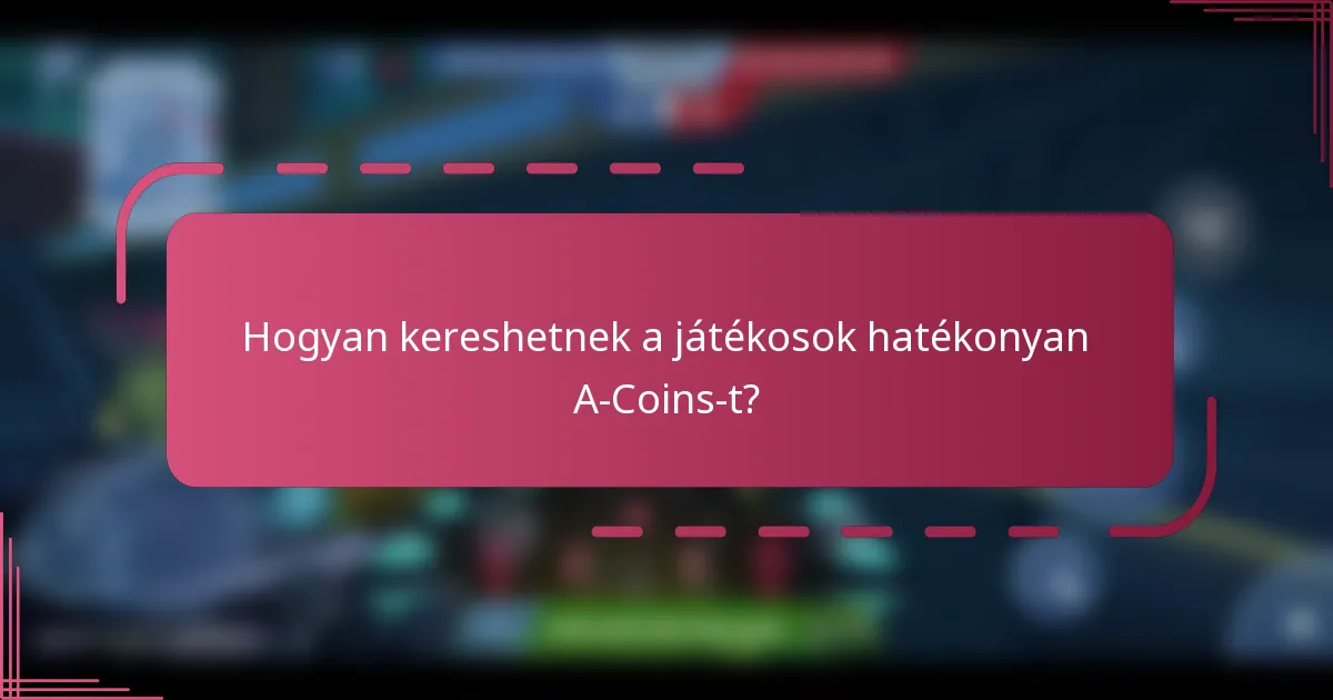 Hogyan kereshetnek a játékosok hatékonyan A-Coins-t?