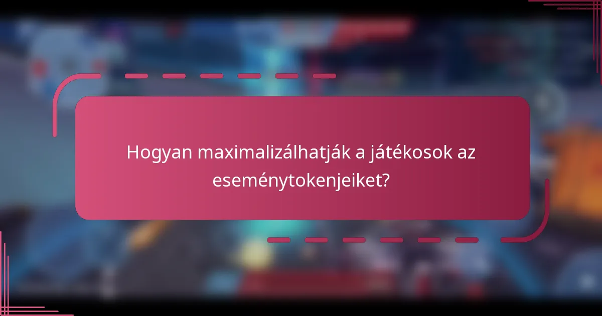 Hogyan maximalizálhatják a játékosok az eseménytokenjeiket?