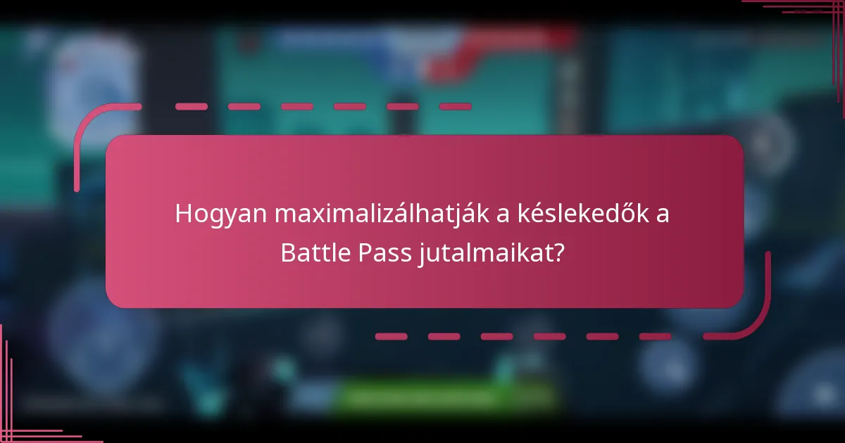 Hogyan maximalizálhatják a késlekedők a Battle Pass jutalmaikat?