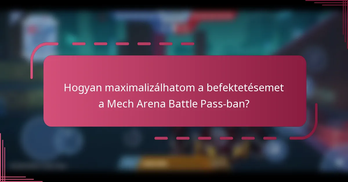Hogyan maximalizálhatom a befektetésemet a Mech Arena Battle Pass-ban?