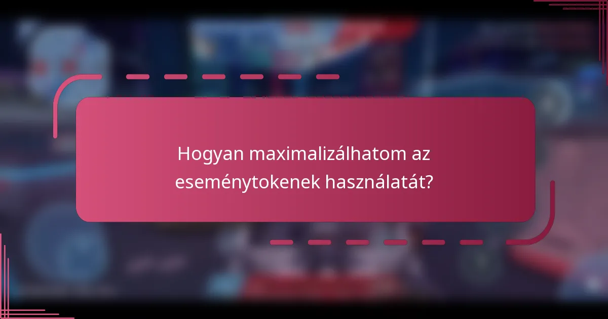 Hogyan maximalizálhatom az eseménytokenek használatát?