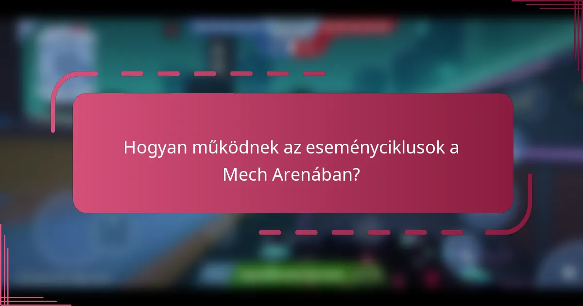 Hogyan működnek az eseményciklusok a Mech Arenában?
