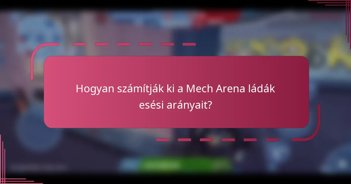 Hogyan számítják ki a Mech Arena ládák esési arányait?