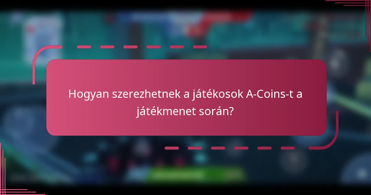 Hogyan szerezhetnek a játékosok A-Coins-t a játékmenet során?