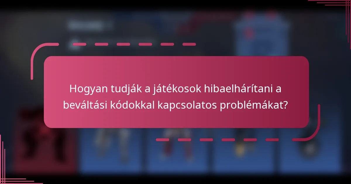 Hogyan tudják a játékosok hibaelhárítani a beváltási kódokkal kapcsolatos problémákat?