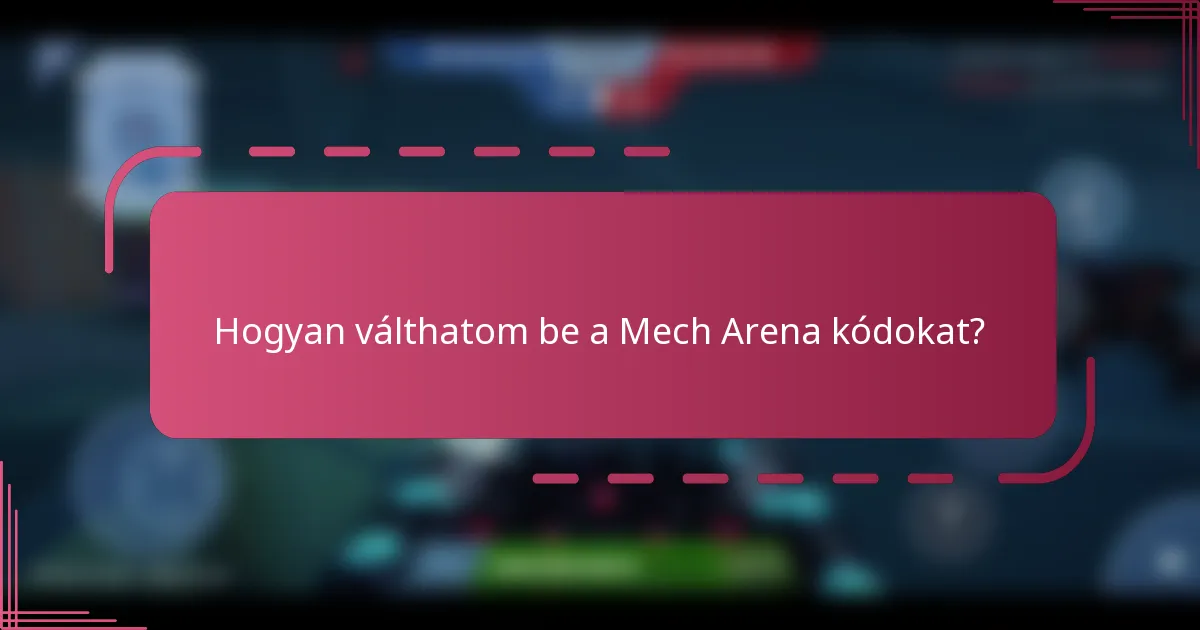 Hogyan válthatom be a Mech Arena kódokat?
