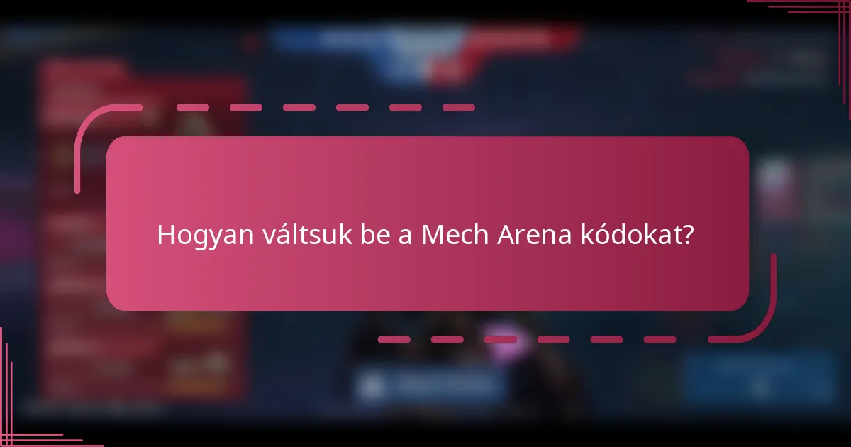 Hogyan váltsuk be a Mech Arena kódokat?