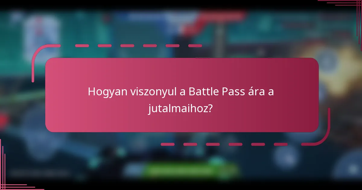 Hogyan viszonyul a Battle Pass ára a jutalmaihoz?