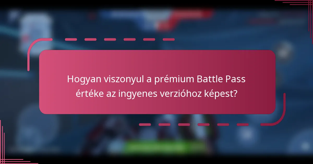 Hogyan viszonyul a prémium Battle Pass értéke az ingyenes verzióhoz képest?