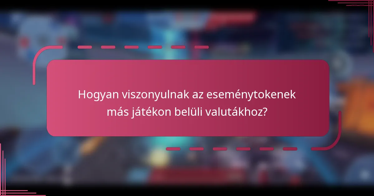 Hogyan viszonyulnak az eseménytokenek más játékon belüli valutákhoz?