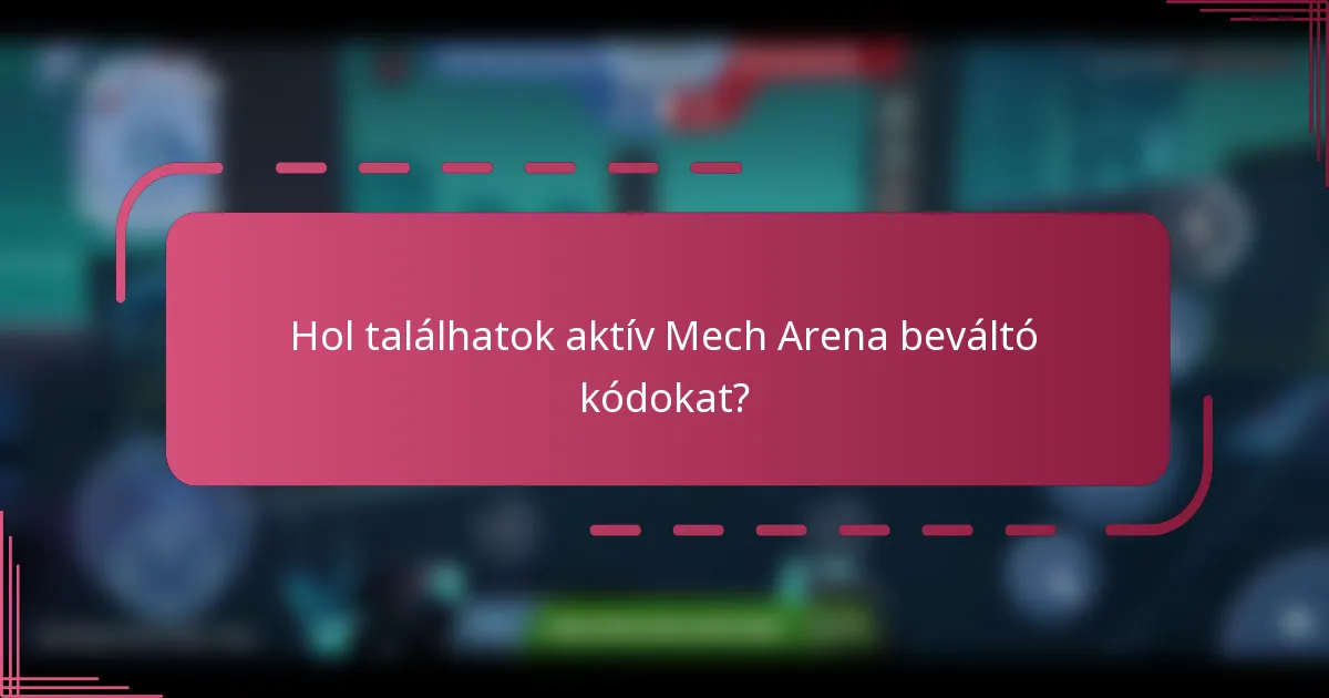 Hol találhatok aktív Mech Arena beváltó kódokat?
