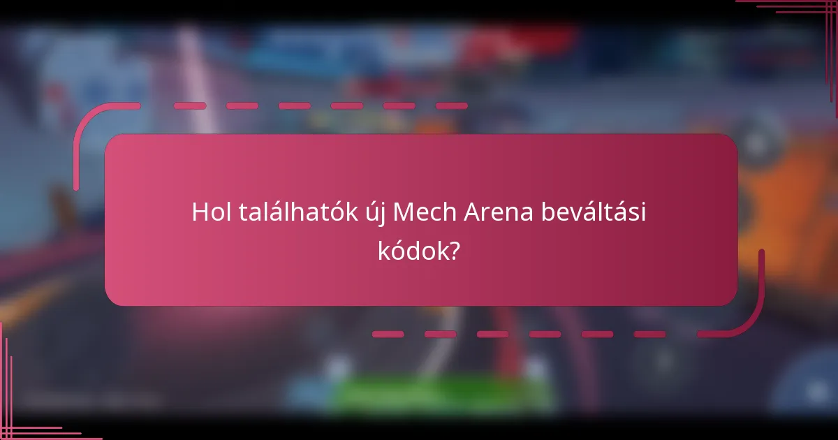 Hol találhatók új Mech Arena beváltási kódok?