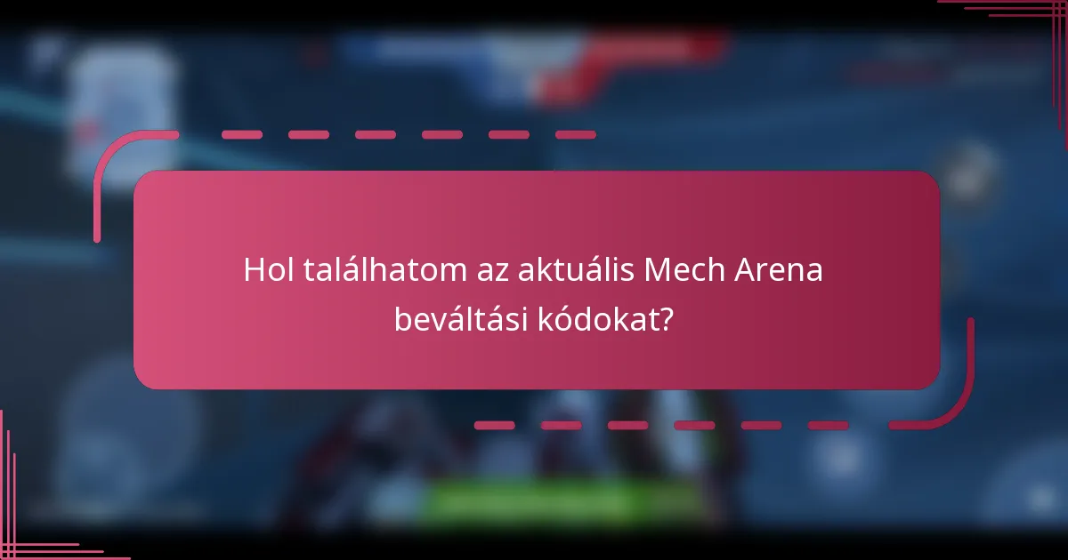Hol találhatom az aktuális Mech Arena beváltási kódokat?