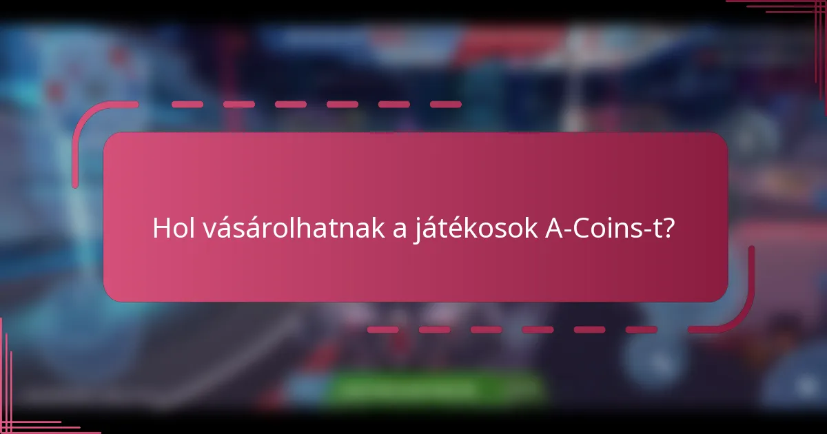 Hol vásárolhatnak a játékosok A-Coins-t?