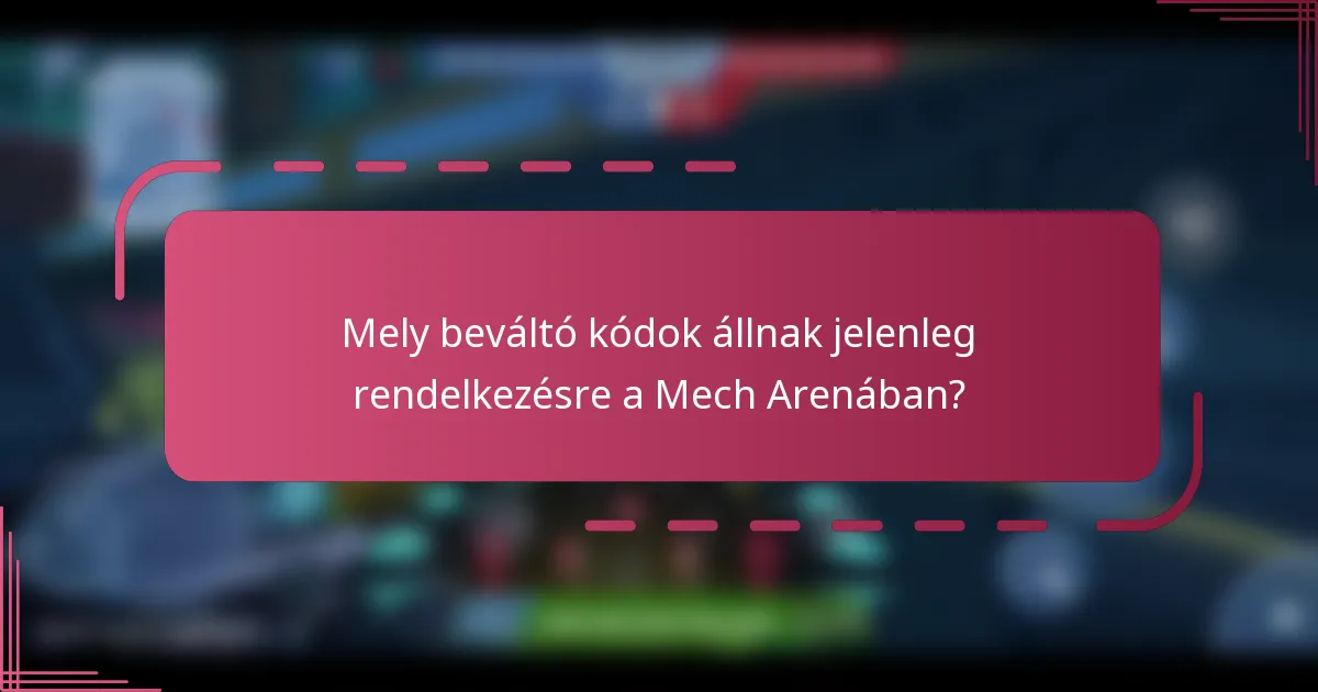Mely beváltó kódok állnak jelenleg rendelkezésre a Mech Arenában?