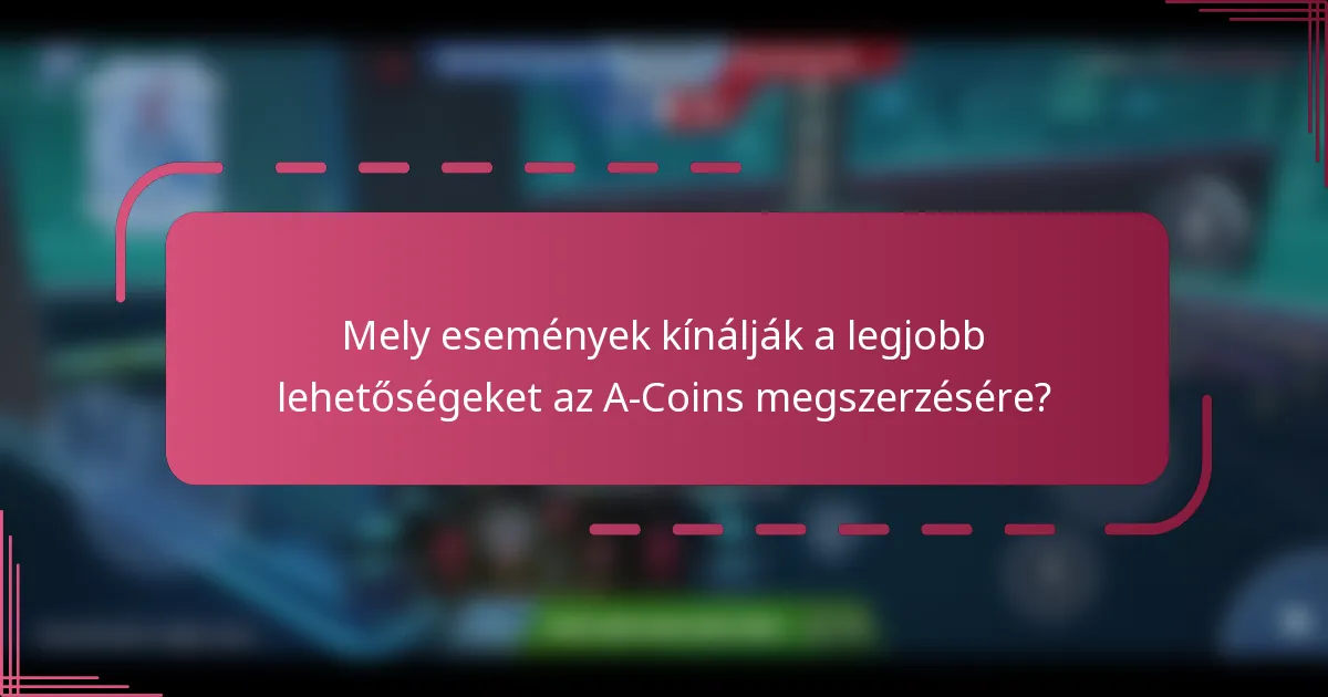 Mely események kínálják a legjobb lehetőségeket az A-Coins megszerzésére?