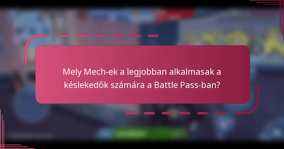 Mely Mech-ek a legjobban alkalmasak a késlekedők számára a Battle Pass-ban?