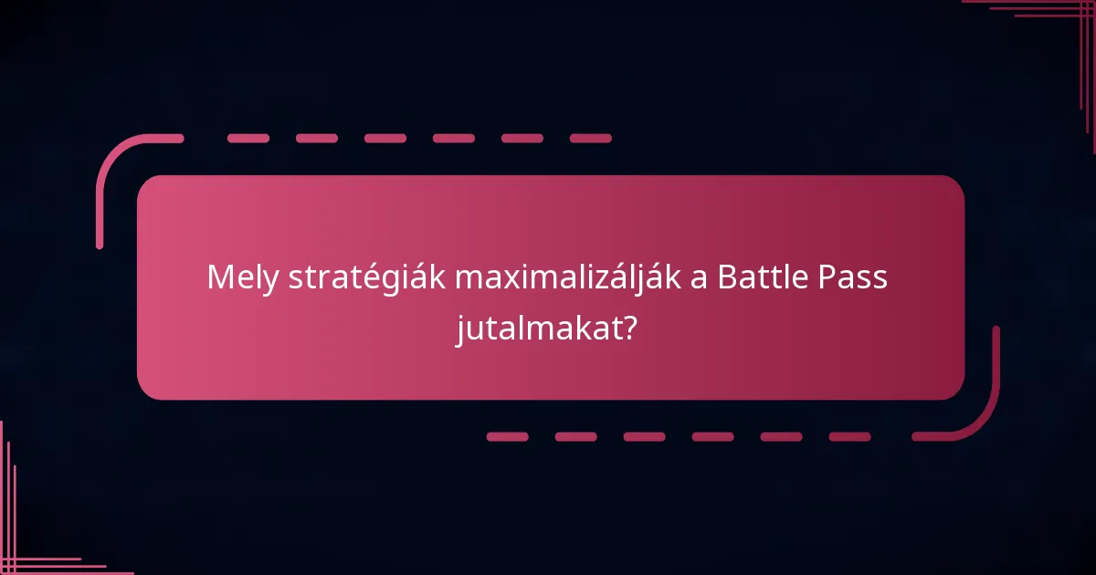 Mely stratégiák maximalizálják a Battle Pass jutalmakat?