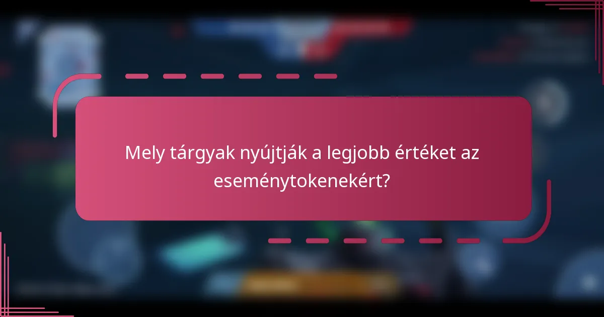 Mely tárgyak nyújtják a legjobb értéket az eseménytokenekért?