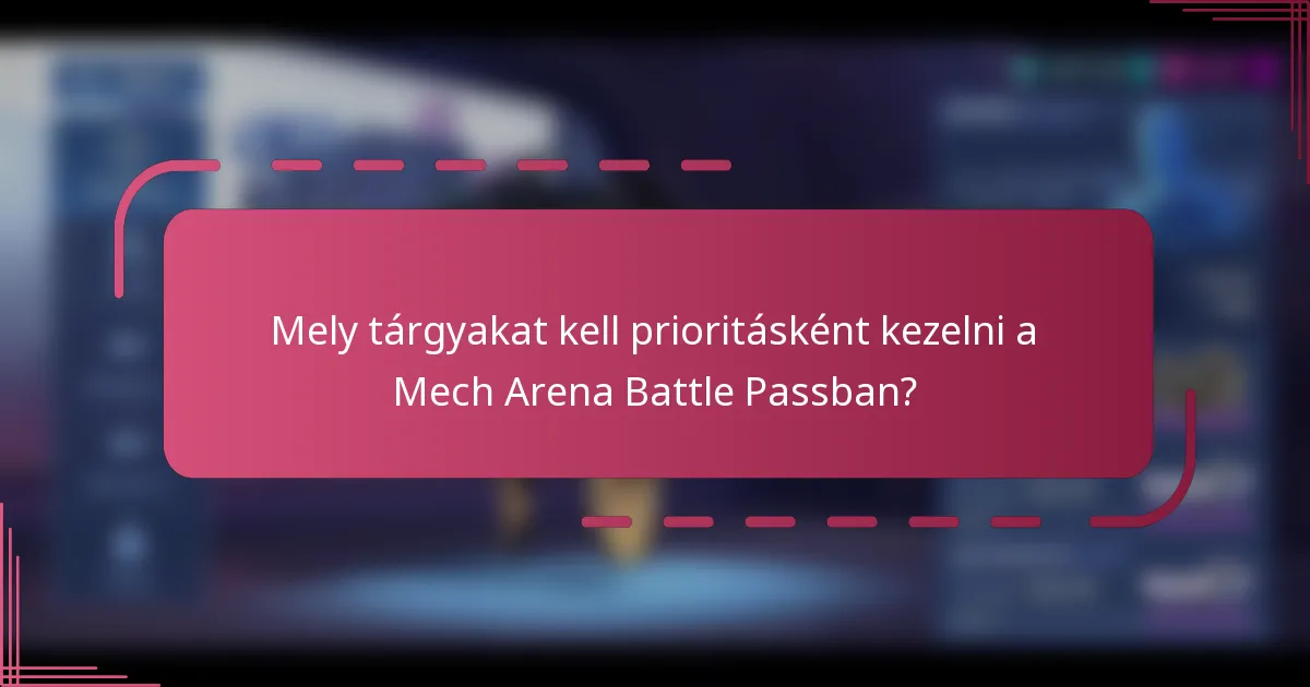 Mely tárgyakat kell prioritásként kezelni a Mech Arena Battle Passban?