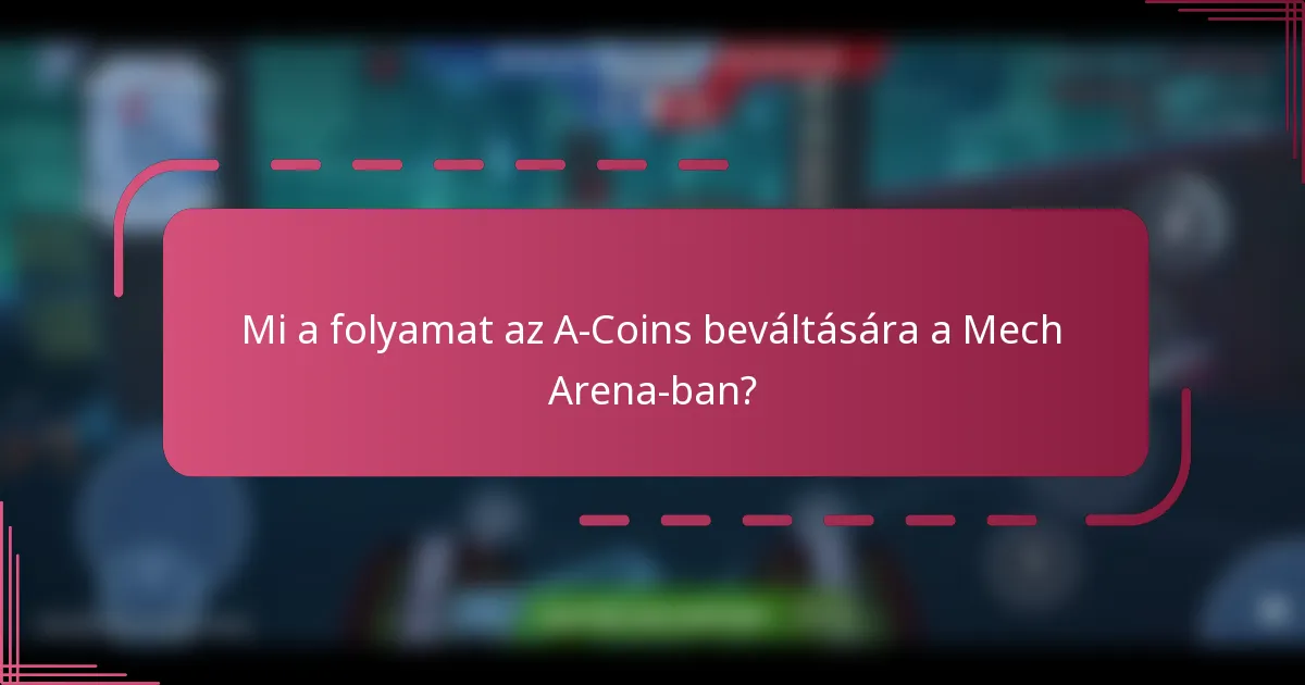 Mi a folyamat az A-Coins beváltására a Mech Arena-ban?