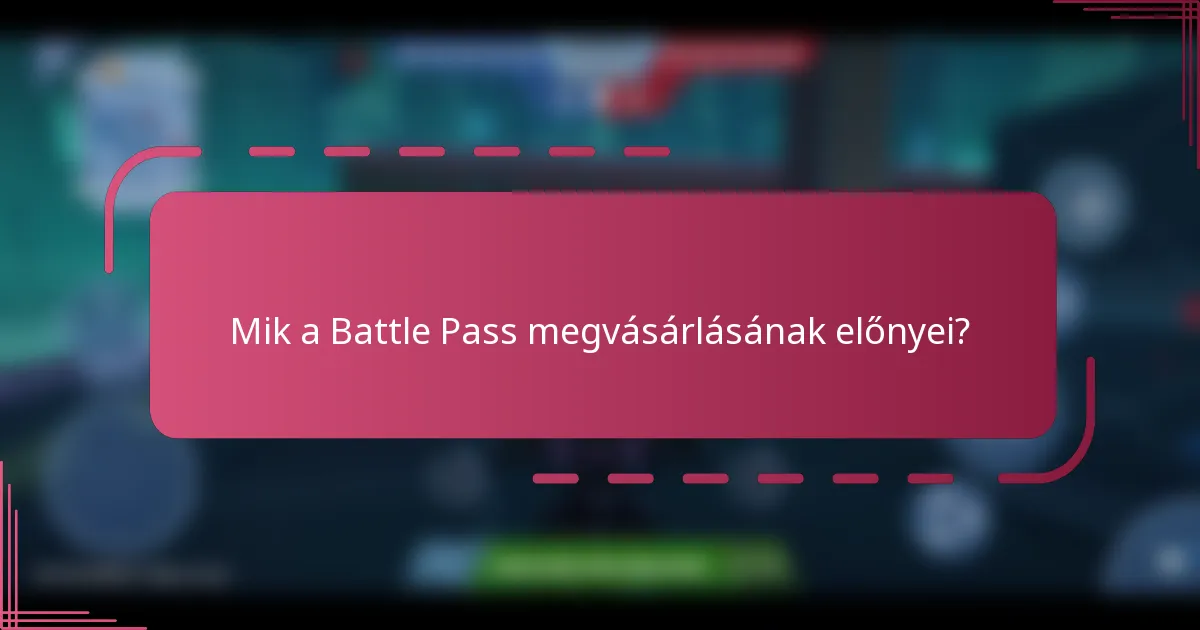 Mik a Battle Pass megvásárlásának előnyei?