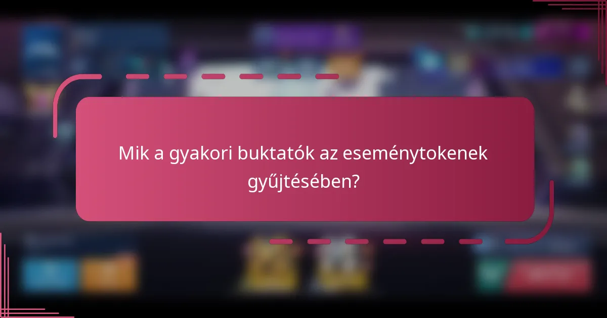 Mik a gyakori buktatók az eseménytokenek gyűjtésében?