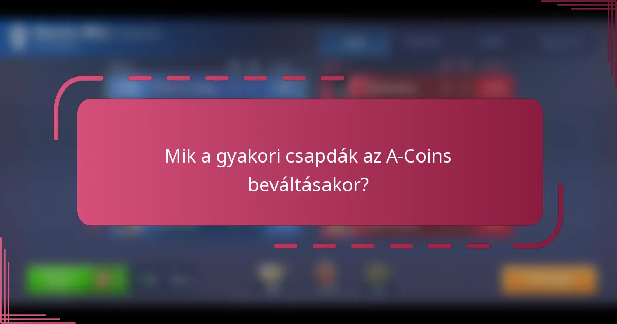 Mik a gyakori csapdák az A-Coins beváltásakor?