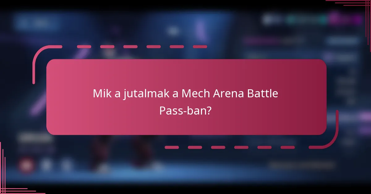 Mik a jutalmak a Mech Arena Battle Pass-ban?