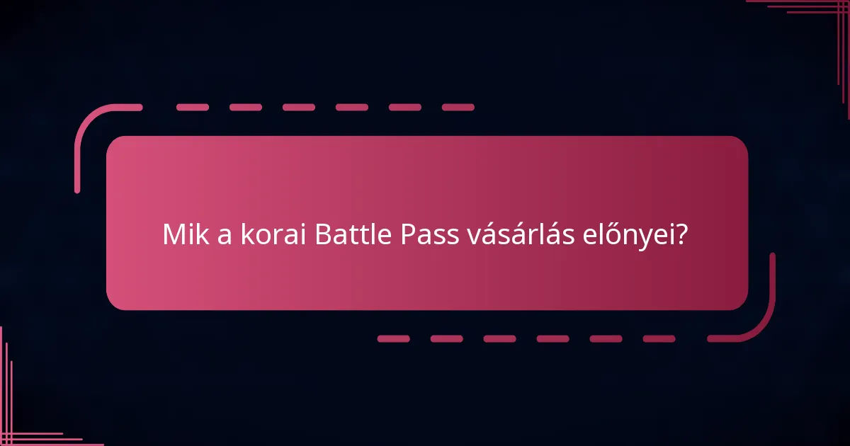 Mik a korai Battle Pass vásárlás előnyei?