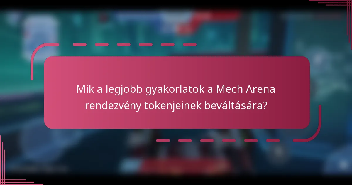 Mik a legjobb gyakorlatok a Mech Arena rendezvény tokenjeinek beváltására?