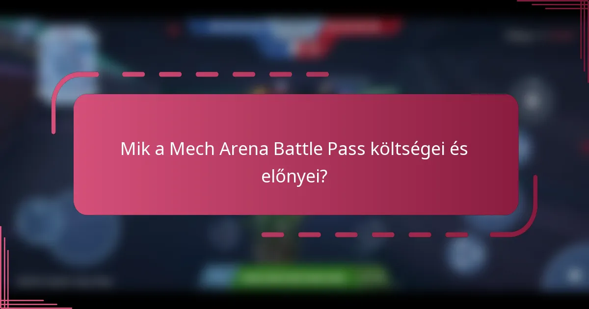 Mik a Mech Arena Battle Pass költségei és előnyei?