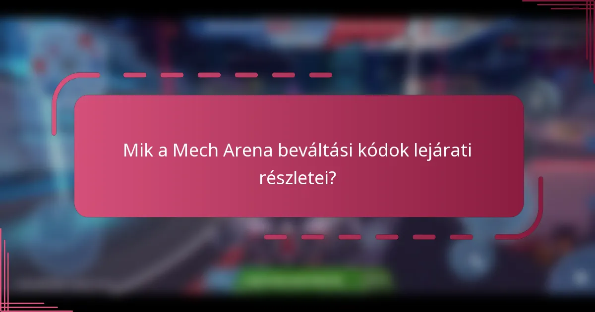 Mik a Mech Arena beváltási kódok lejárati részletei?