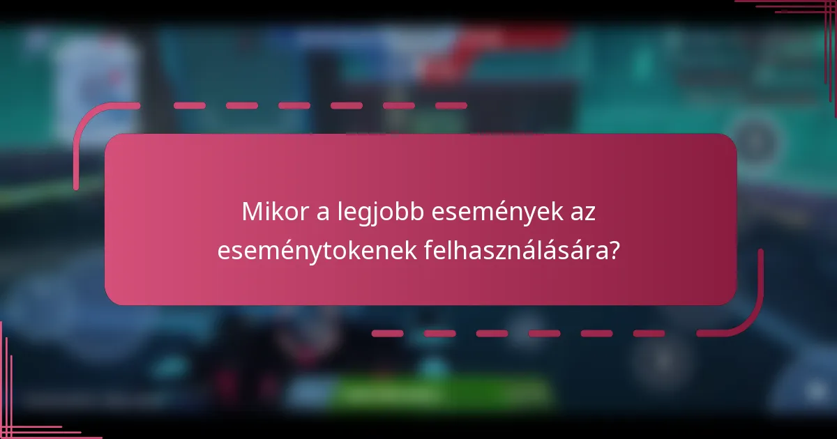 Mikor a legjobb események az eseménytokenek felhasználására?