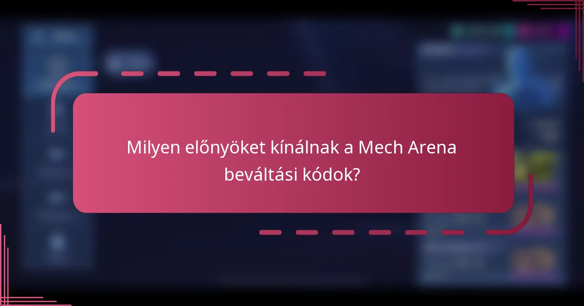 Milyen előnyöket kínálnak a Mech Arena beváltási kódok?