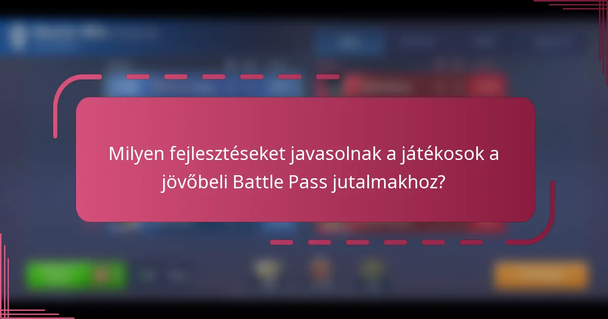 Milyen fejlesztéseket javasolnak a játékosok a jövőbeli Battle Pass jutalmakhoz?