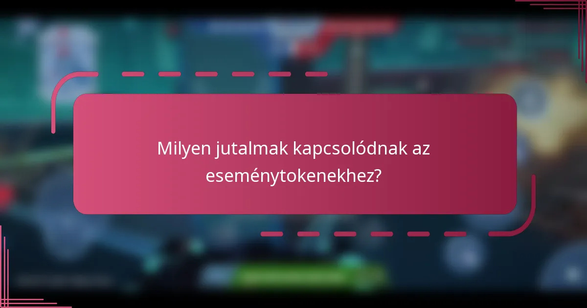 Milyen jutalmak kapcsolódnak az eseménytokenekhez?