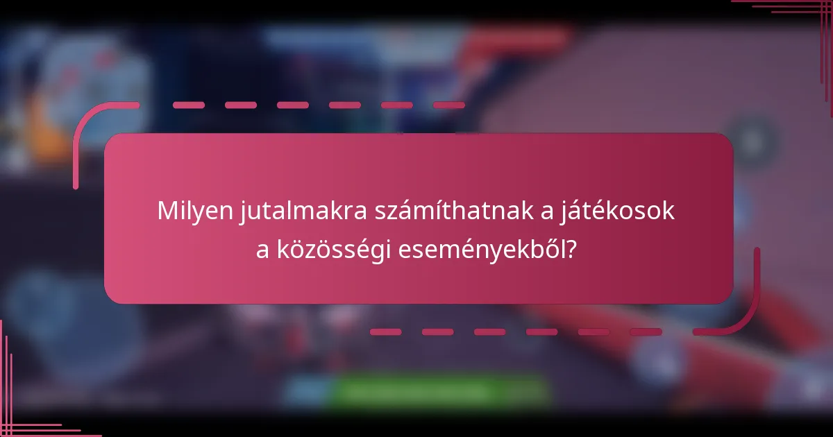 Milyen jutalmakra számíthatnak a játékosok a közösségi eseményekből?