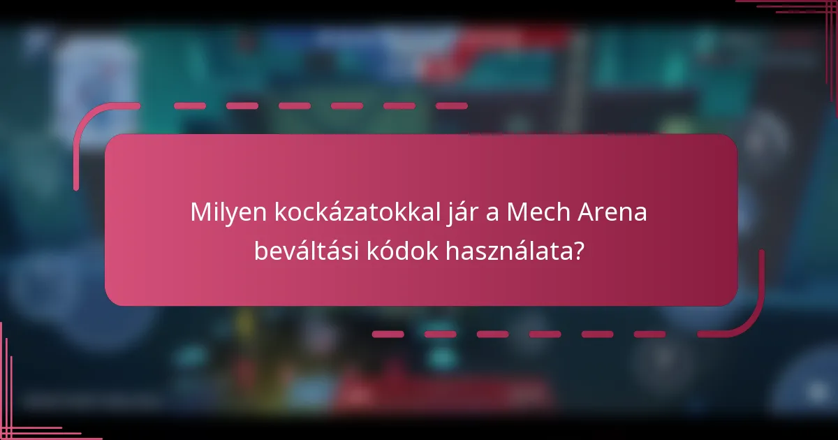 Milyen kockázatokkal jár a Mech Arena beváltási kódok használata?
